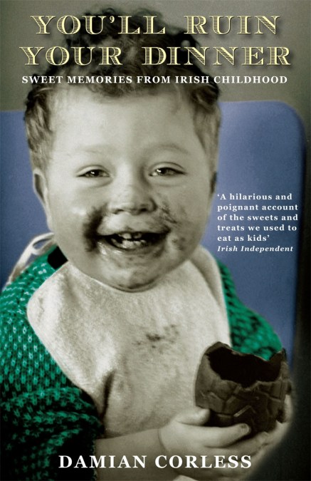 You’ll Ruin your Dinner: Sweet Memories from Irish childhood