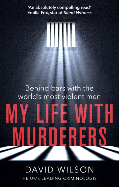 MY LIFE WITH MURDERERS -PROFESSOR DAVID WILSON