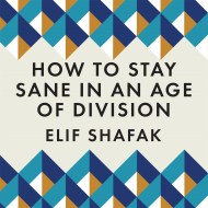 How to Stay Sane in an Age of Division