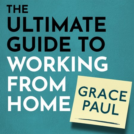 The Ultimate Guide to Working from Home
