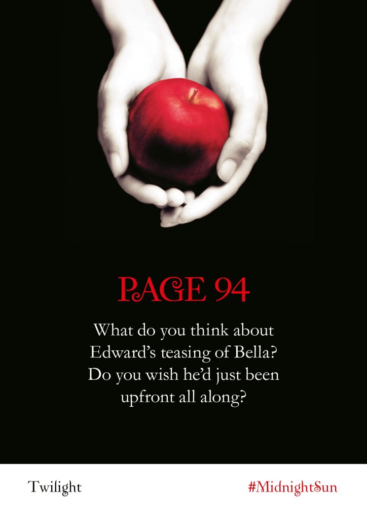 Twilight Series Readalong asset: page 94 What do you think about Edward's teasing of Bella? Do you wish he'd just been upfront all along?