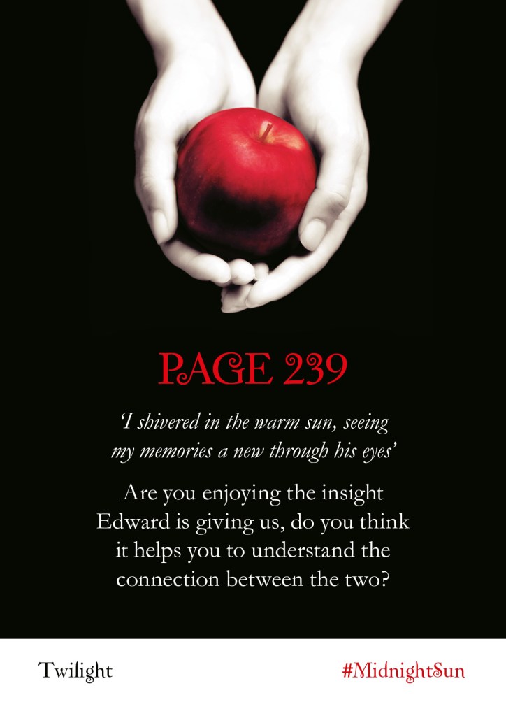 Twilight Series Readalong: Page 239 'I shivered in the warm sun, seeing my memories a new through his eyes' Are you enjoying the insight Edward is giving us, do you think it helps you to understand the connection between the two?