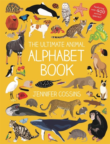 The Ultimate Animal Alphabet Book by Jennifer Cossins | Hachette UK The Ultimate Animal Alphabet Book by Jennifer Cossins | Hachette UK