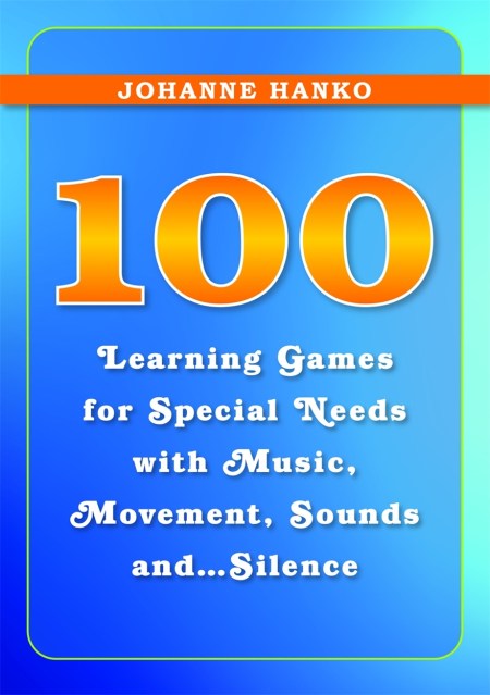 100 Learning Games for Special Needs with Music, Movement, Sounds and…Silence