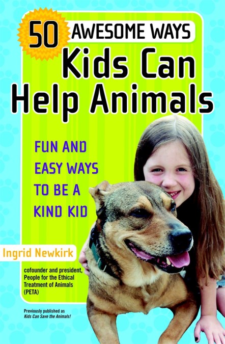 50 Awesome Ways Kids Can Help Animals by Ingrid Newkirk | Hachette UK