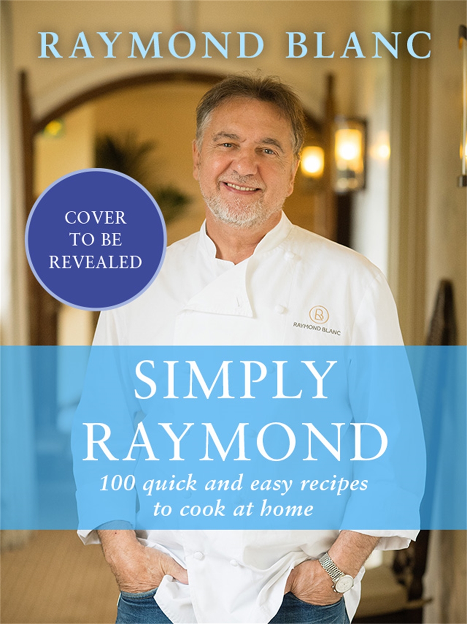 Simply Raymond by Raymond Blanc | Hachette UK