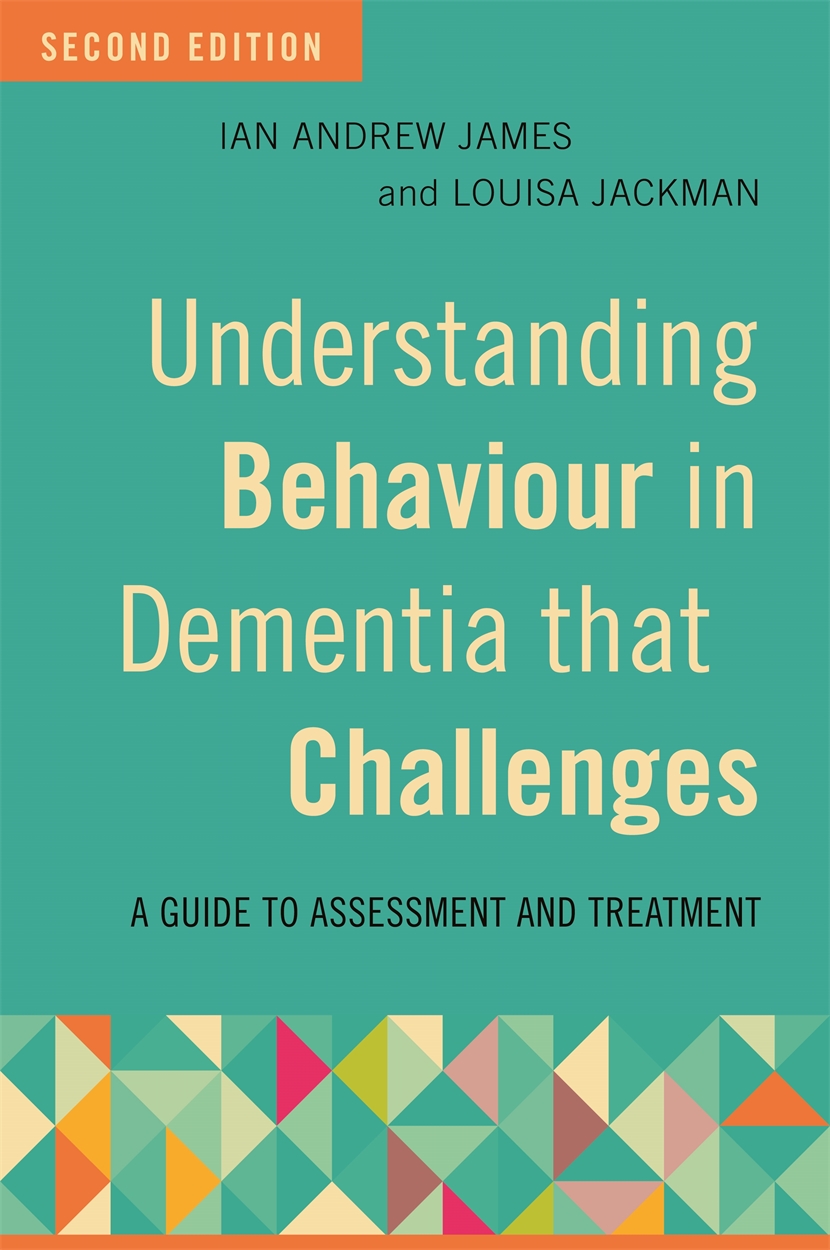 Understanding Behaviour in Dementia that Challenges, Second Edition by