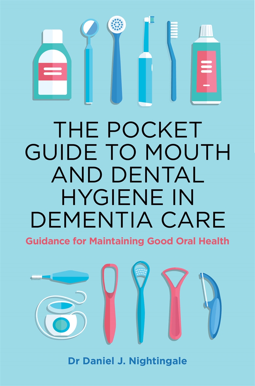 The Pocket Guide to Mouth and Dental Hygiene in Dementia Care by Daniel