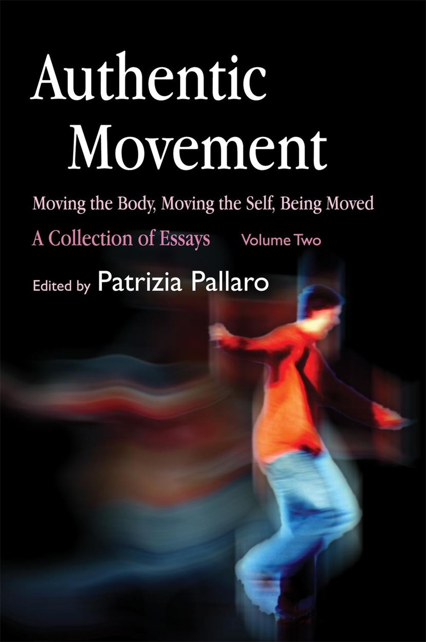 Authentic Movement: Moving the Body, Moving the Self, Being Moved by ...