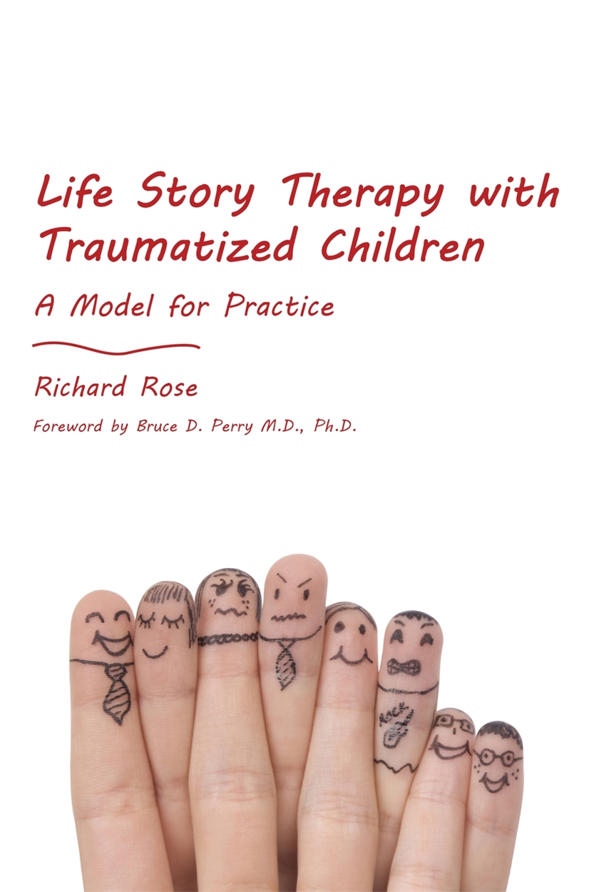Life Story Therapy with Traumatized Children by Richard Rose | Hachette UK