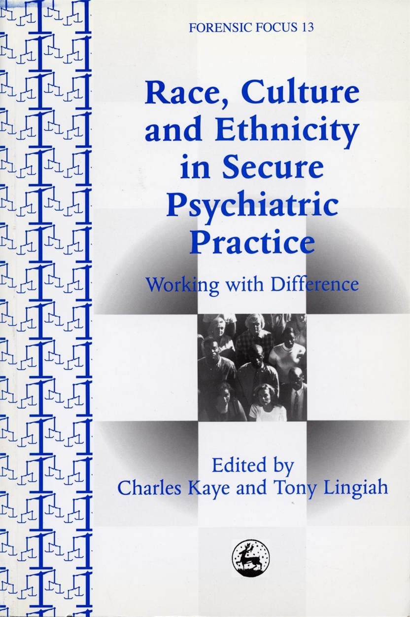 Race, Culture and Ethnicity in Secure Psychiatric Practice by Tony