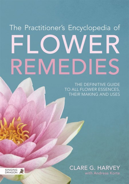 The Practitioner’s Encyclopedia of Flower Remedies