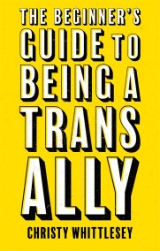 The Beginner’s Guide to Being A Trans Ally