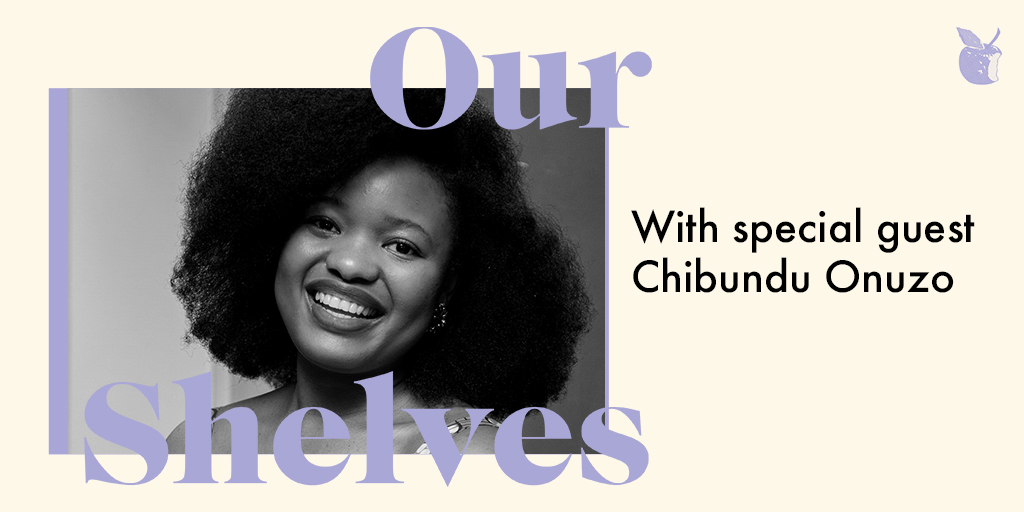 OurShelves with Chibundu Onuzo