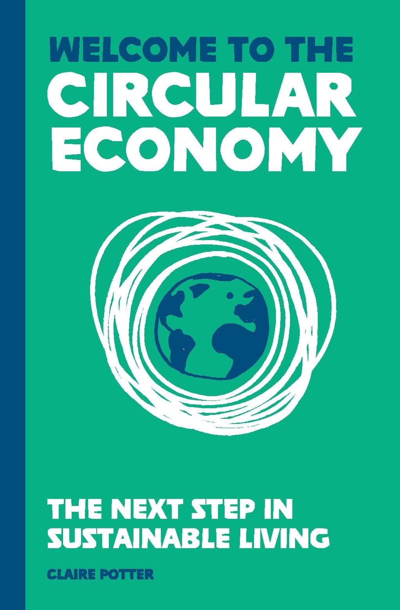 Welcome to the Circular Economy by Claire Potter | Hachette UK