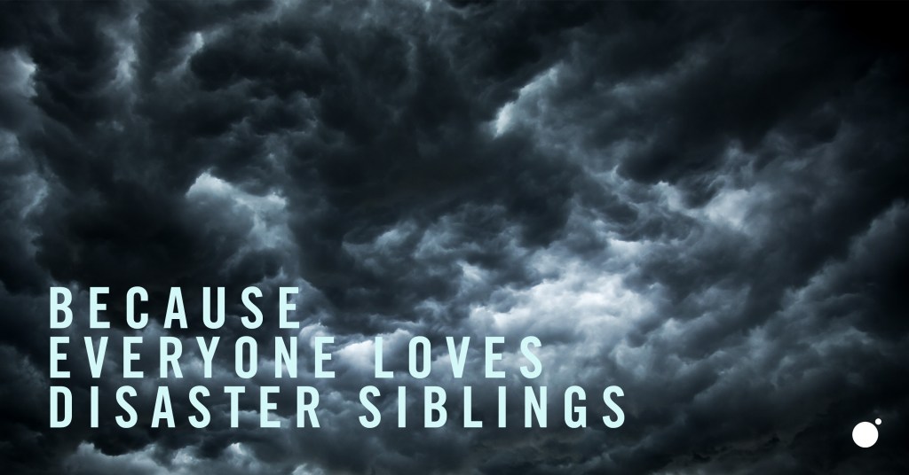 Disaster Siblings