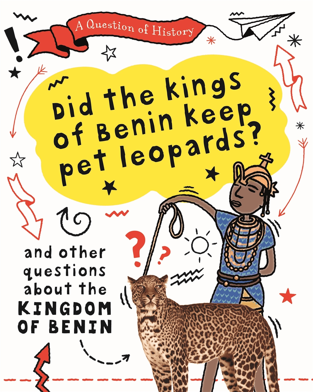 A Question of History: Did the kings of Benin keep pet leopards? And other  questions about the kingdom of Benin by Tim Cooke | Hachette UK