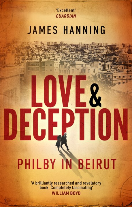 James Hanning LOVE AND DECEPTION: PHILBY IN BEIRUT