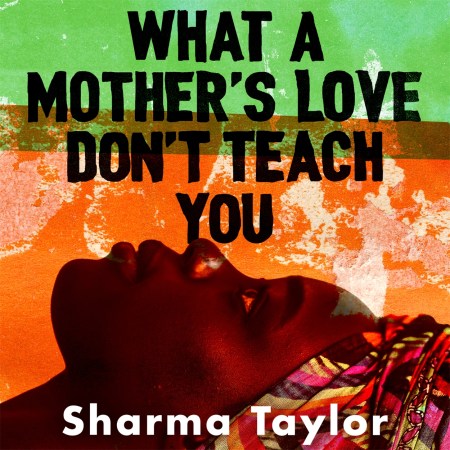 What A Mother’s Love Don’t Teach You