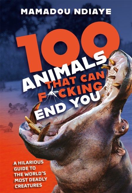 100 Animals That Can F*cking End You by Mamadou Ndiaye | Hachette UK