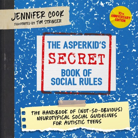 The Asperkid’s (Secret) Book of Social Rules, 10th Anniversary Edition