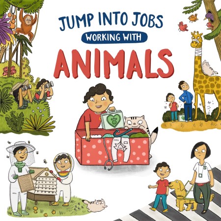 Jump into Jobs: Working with Animals by Kay Barnham | Hachette UK Jump into Jobs: Working with Animals by Kay Barnham | Hachette UK