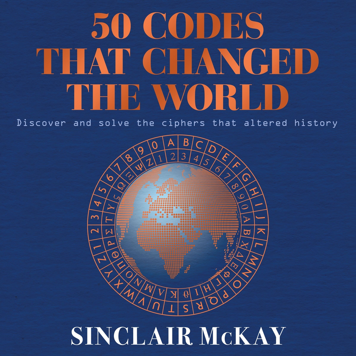 50 Codes that Changed the World by Sinclair McKay | Hachette UK
