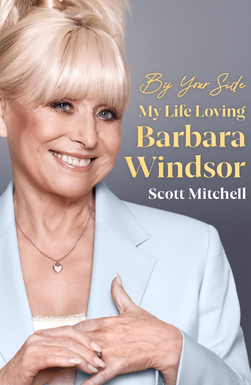 By Your Side: My Life Loving Barbara Windsor by Scott
