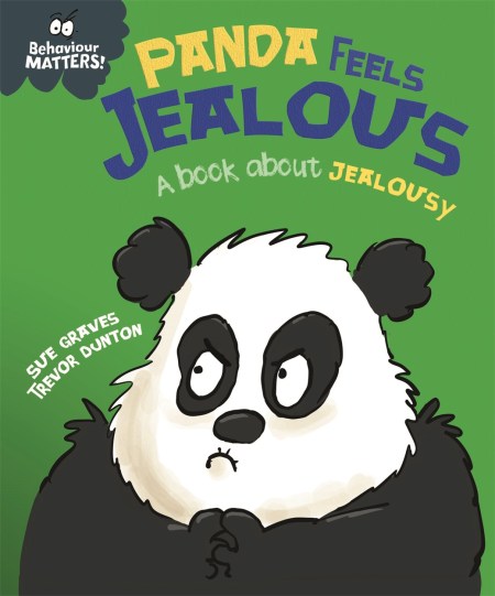 Behaviour Matters: Panda Feels Jealous - A book about jealousy by Sue Graves | Hachette UK Behaviour Matters: Panda Feels Jealous - A book about jealousy by Sue Graves | Hachette UK