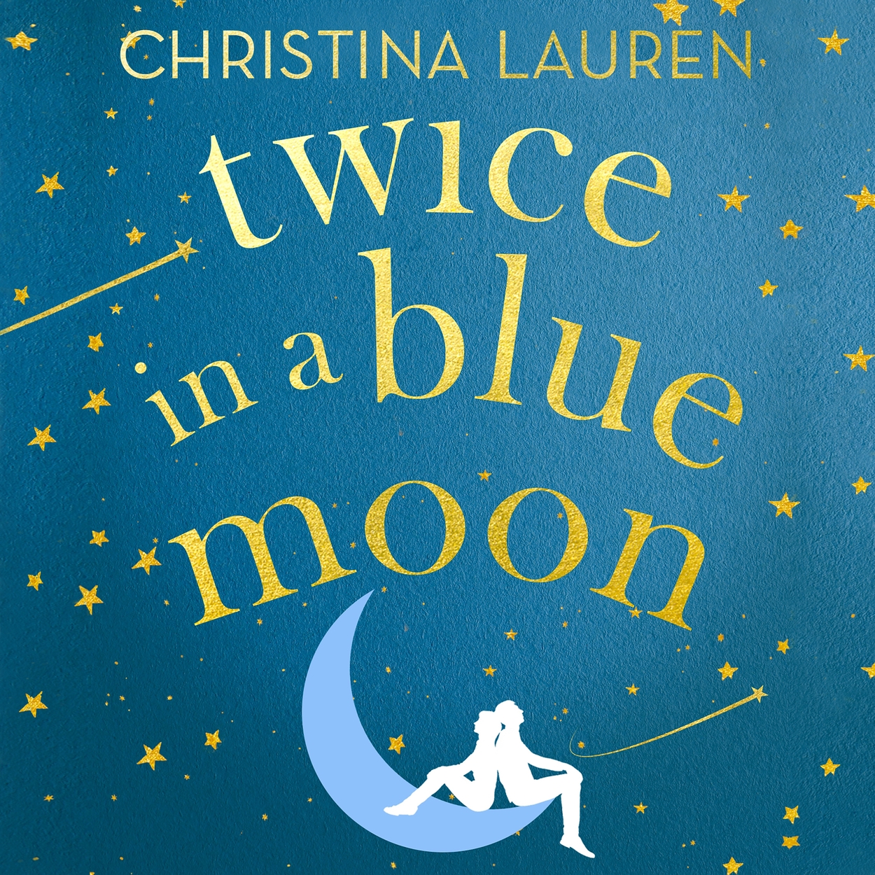 Twice in a Blue Moon by Christina Lauren | Hachette UK