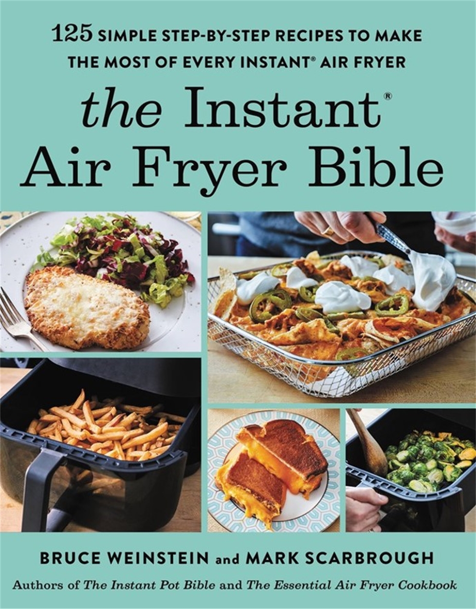 The Instant® Air Fryer Bible by Bruce Weinstein Hachette UK