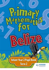 Primary Mathematics for Belize Infant Year 2 Pupil’s Book Term 2