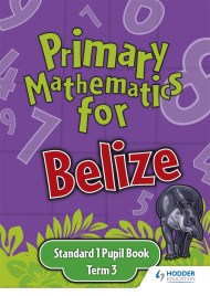 Primary Mathematics for Belize Standard 1 Pupil’s Book Term 3