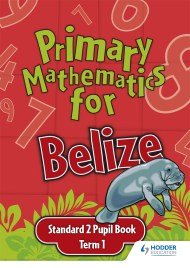 Primary Mathematics for Belize Standard 2 Pupil’s Book Term 1