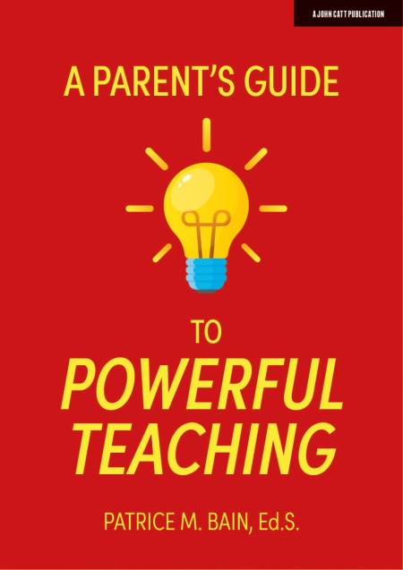 A Parent’s Guide to Powerful Teaching