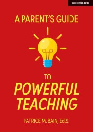 A Parent’s Guide to Powerful Teaching