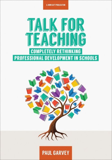 Talk for Teaching: Rethinking Professional Development in Schools