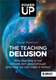 The Teaching Delusion: Why teaching in our classrooms and schools isn’t good enough  (and how we can make it better)