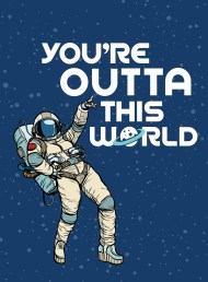 You’re Outta This World