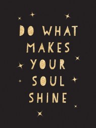 Do What Makes Your Soul Shine