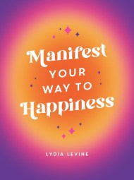 Manifest Your Way to Happiness