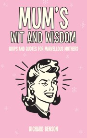 Mum’s Wit and Wisdom