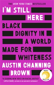 2020: I'm Still Here: Black Dignity in a World Made for Whiteness