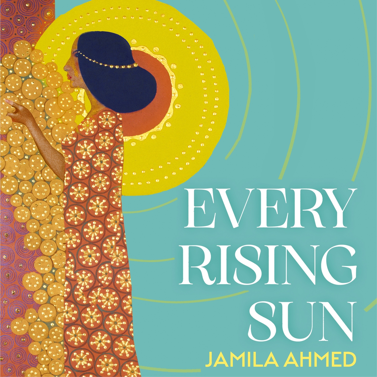 Every Rising Sun by Jamila Ahmed | Hachette UK