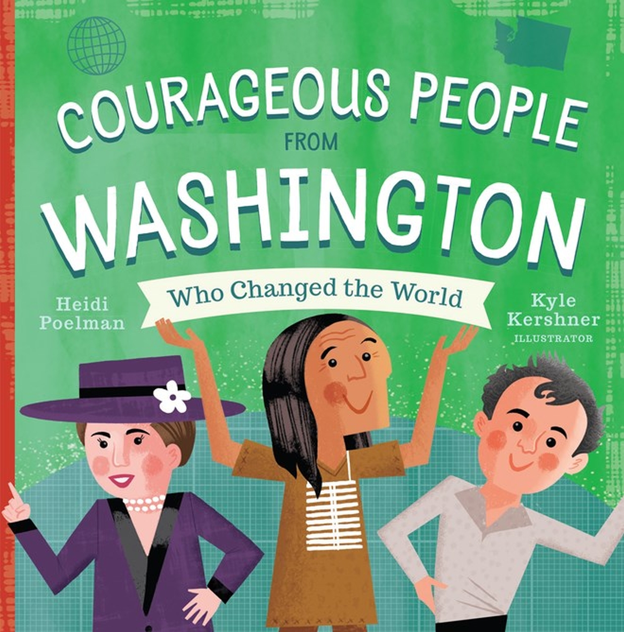 Courageous People from Washington Who Changed the World by Heidi