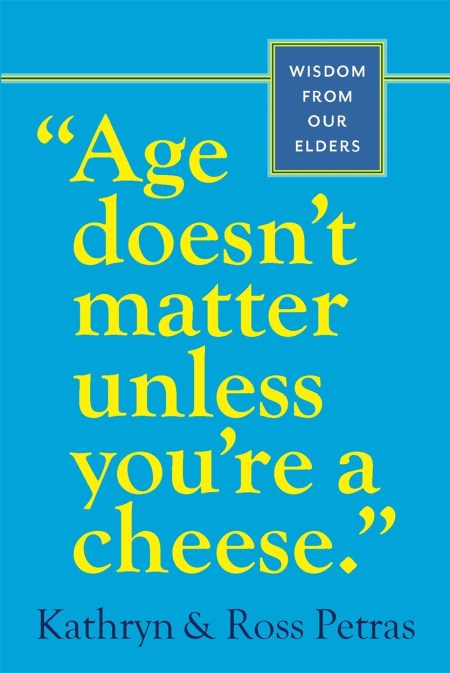“Age Doesn’t Matter Unless You’re a Cheese”