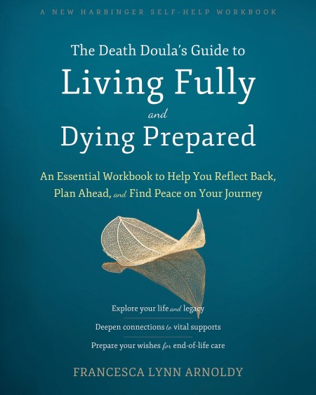 The Death Doula’s Guide to Living Fully and Dying Prepared