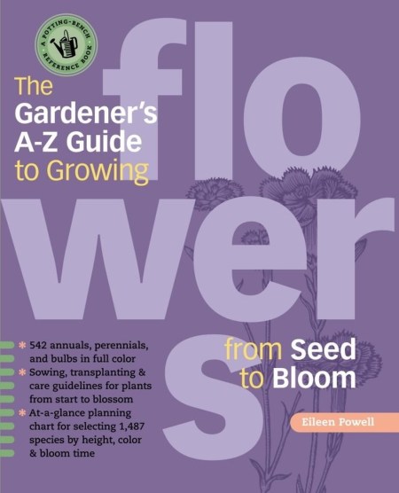 The Gardener’s A-Z Guide to Growing Flowers from Seed to Bloom