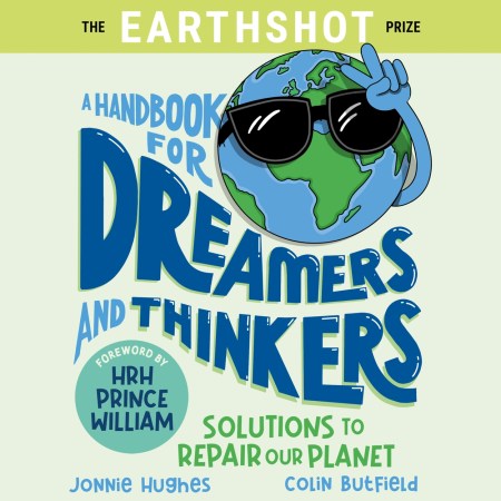 The Earthshot Prize: A Handbook for Dreamers and Thinkers