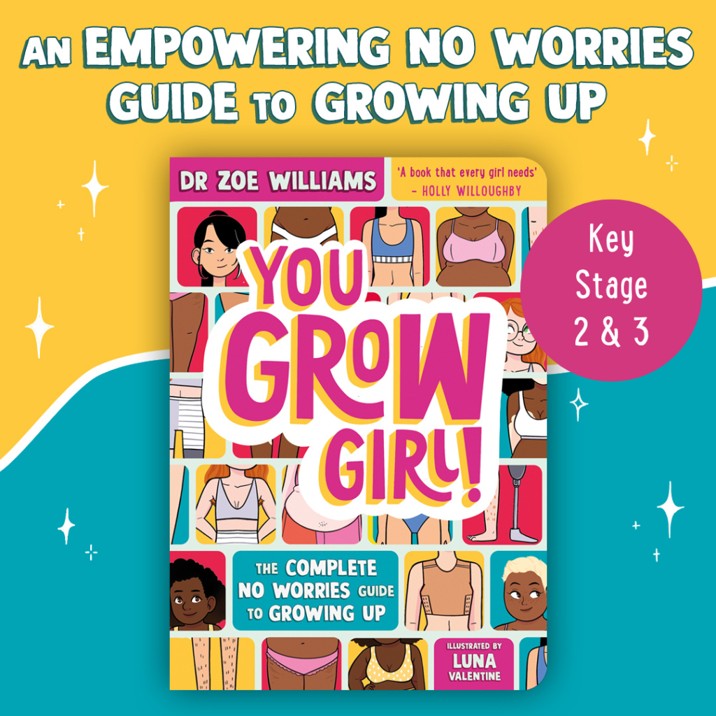 A blue and yellow background with the book jacket of You Grow Girl in the middle. At the top of the image is the text An empowering no worries guide to growing up. There's also a pink roundel overlapping the book with the text Key Stage 2 & 3